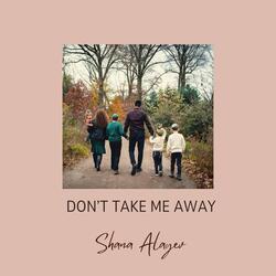 Don't Take Me Away