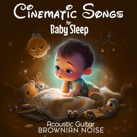 Cinematic Songs for Baby Sleep (Acoustic Guitar with Brownian Noise)