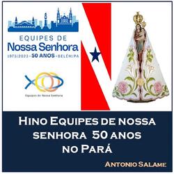 Hino Equipes de Nossa Senhora 50 Anos no Pará