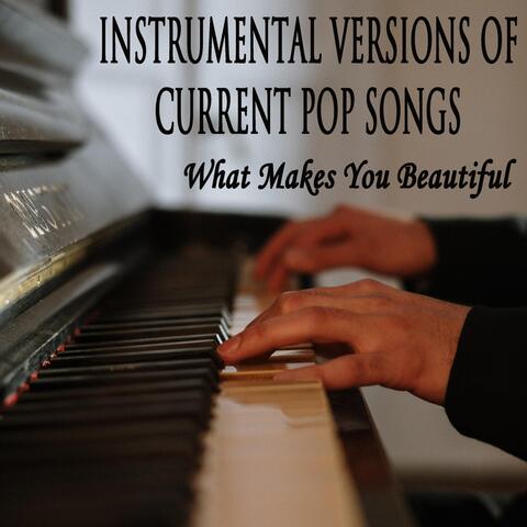 Instrumental Versions of Current Pop Songs: What Makes You Beautiful