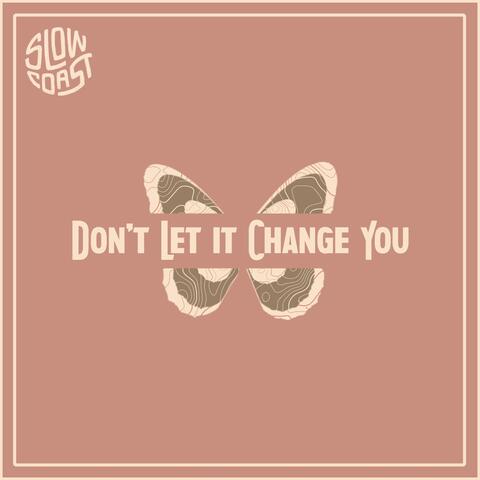 Don't Let It Change You