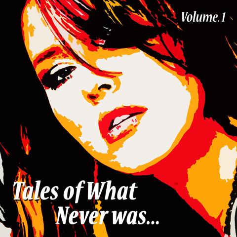 Tales of What Never Was... Vol. 1