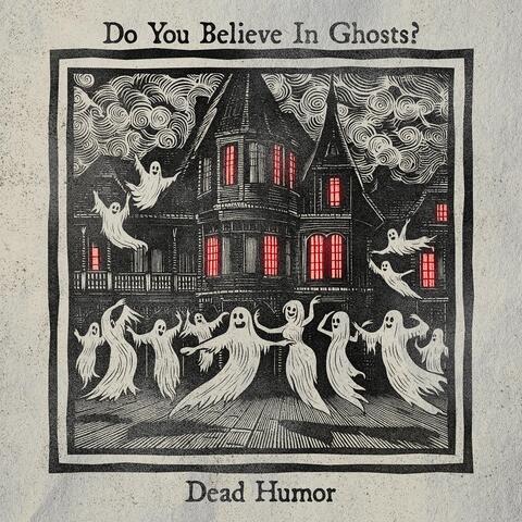 Do You Believe in Ghosts?