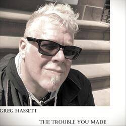 The Trouble You Made