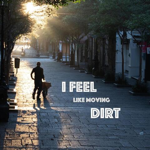 I Feel Like Moving Dirt