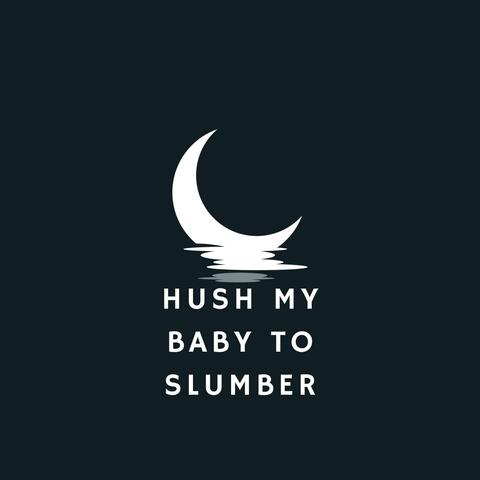 Hush My Baby to Slumber