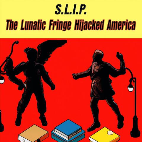 The Lunatic Fringe Hijacked America