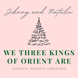 We Three Kings of Orient Are (Acoustic Ukulele Christmas)