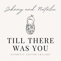 Till There Was You (Acoustic Guitar Lullaby)