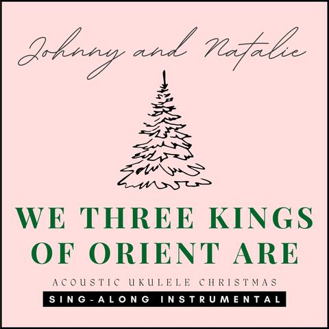 We Three Kings of Orient Are (Acoustic Ukulele Christmas) [Sing-Along Instrumental]