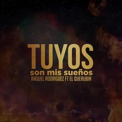Tuyos Son Mis Sueños (feat. El Querubin)