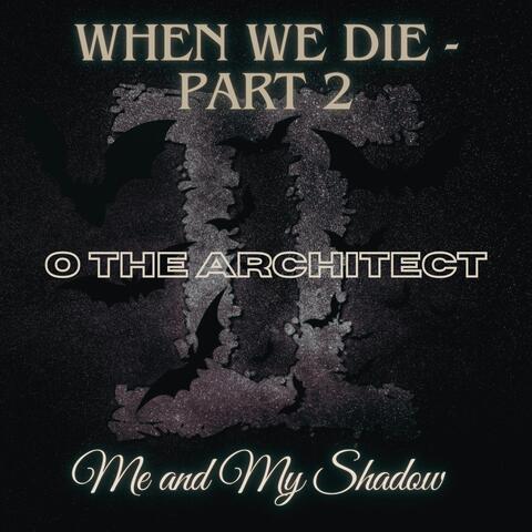When We Die, Pt. 2: Me and My Shadow