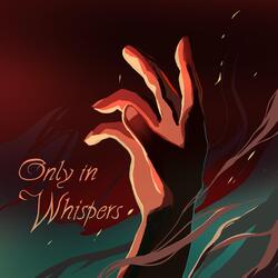 Only in Whispers