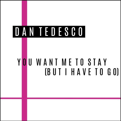 You Want Me to Stay (But I Have to Go) - Alternate Version