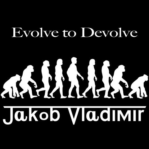 Evolve to Devolve