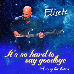 It's so Hard to Say Goodbye