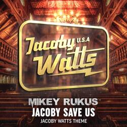 Jacoby Save Us (Jacoby Watts Theme)
