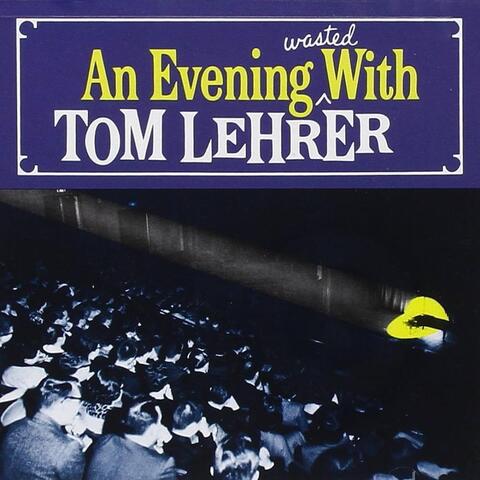 An Evening Wasted with Tom Lehrer