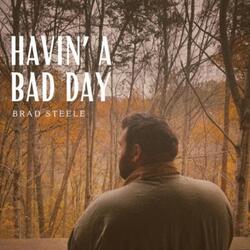 Havin' a Bad Day
