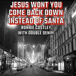 Jesus Won't You Come Back Down Instead of Santa (feat. Double Denim)