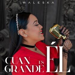 Cuan Grande Es Él