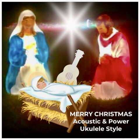 Merry Christmas: Acoustic & Power Ukulele Style