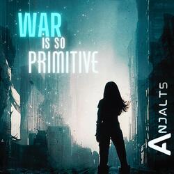 War Is so Primitive