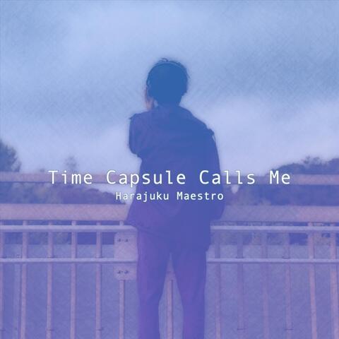 Time Capsule Calls Me