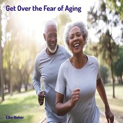 Get over the Fear of Aging