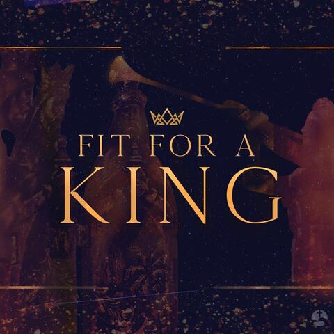 Fit for a King