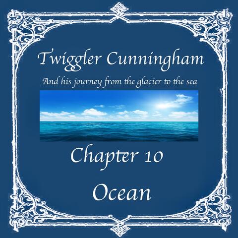Twiggler Cunningham and His Journey from the Glacier to the Sea - Chapter 10: Ocean