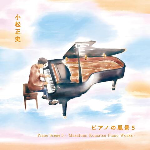 Piano Scene 5: Masafumi Komatsu Piano Works