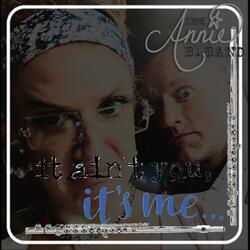 It Ain't You It's Me