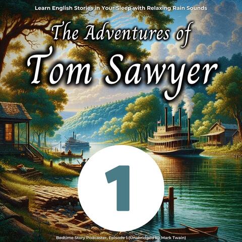 Learn English Stories in Your Sleep with Relaxing Rain Sounds: The Adventures of Tom Sawyer, Episode 1 (Unabridged)