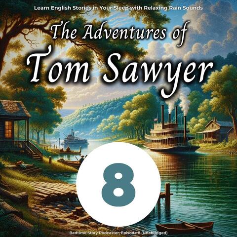 Learn English Stories in Your Sleep with Relaxing Rain Sounds: The Adventures of Tom Sawyer, Episode 8 (Unabridged)