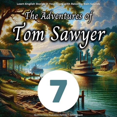 Learn English Stories in Your Sleep with Relaxing Rain Sounds: The Adventures of Tom Sawyer, Episode 7 (Unabridged)