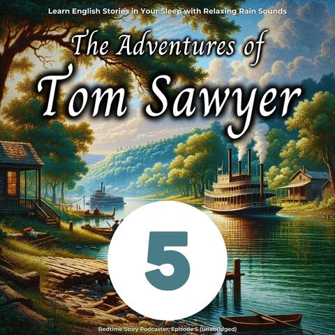 Learn English Stories in Your Sleep with Relaxing Rain Sounds: The Adventures of Tom Sawyer, Episode 5 (Unabridged)