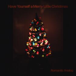 Have Yourself a Merry Little Christmas
