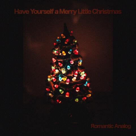 Have Yourself a Merry Little Christmas