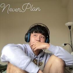 Never Plan