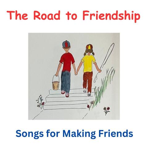 The Road to Friendship: Songs for Making Friends