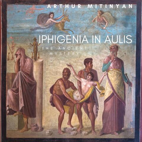 Iphigenia in Aulis (The Ancient Mystery)