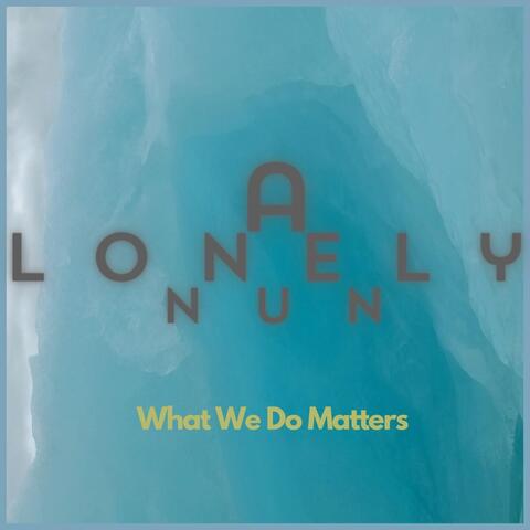 What We Do Matters