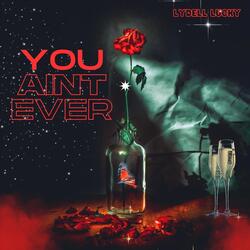 You Ain't Ever