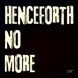 Henceforth No More