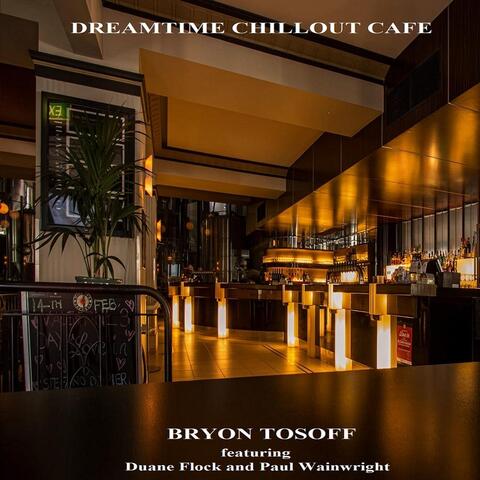 Dreamtime Chillout Cafe (feat. Duane Flock & Paul Wainwright)