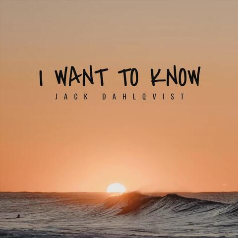 I Want To Know