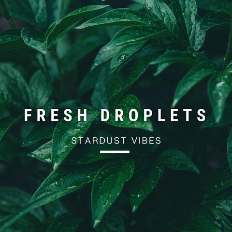Fresh Droplets