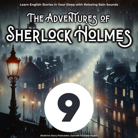 Learn English Stories in Your Sleep with Relaxing Rain Sounds: The Adventures of Sherlock Holmes, Episode 9 (Unabridged)