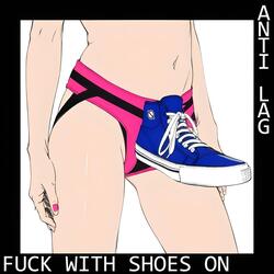 Fuck With Shoes On